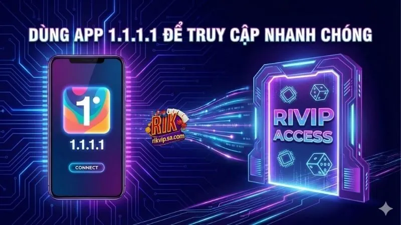 Cách sử dụng app 1.1.1.1 để truy cập Rikvip hiệu quả 1 su-dung-app-1-1-1-1