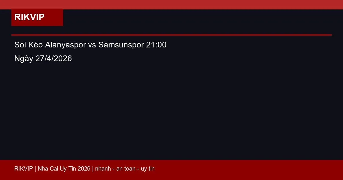 Soi Kèo Alanyaspor vs Samsunspor 21:00 Ngày 27/4/2026 1 soi keo alanyaspor vs samsunspor gio21h00 nga featured