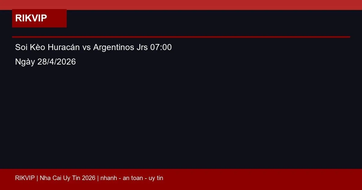 Soi Kèo Huracán vs Argentinos Jrs 07:00 Ngày 28/4/2026 1 soi keo huracan vs argentinos jrs gio07h00 ng featured